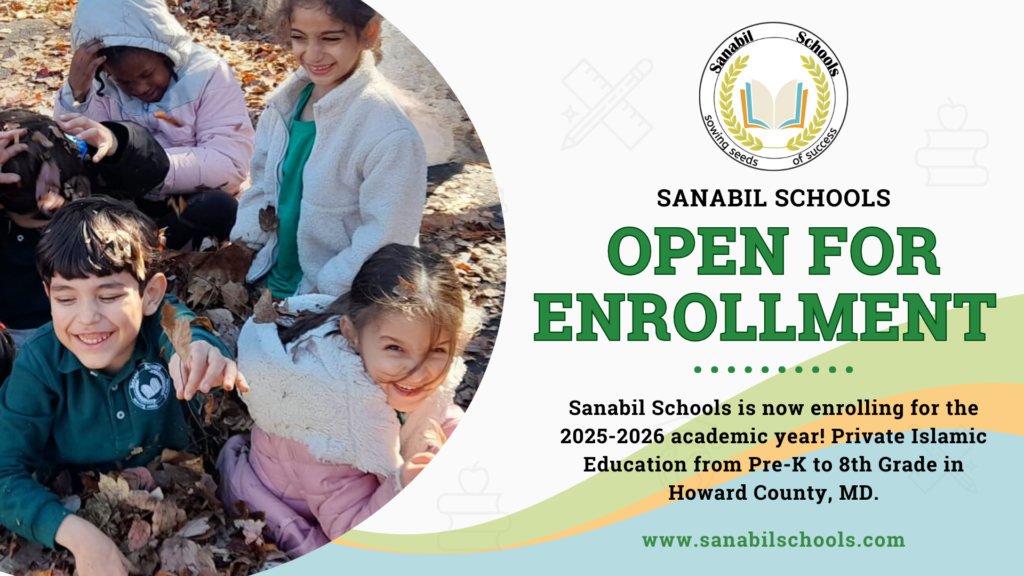 Sanabil Schools is Open for Enrollment 2025-2026 | Pre-K to Grade 8 Islamic School in Maryland. Islamic Middle School. Muslim Preschool.